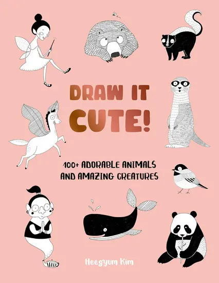 Draw It Cute!: Step-By-Step Guide To Sketching 100+ Adorable Animals & Fantasy Creatures 1