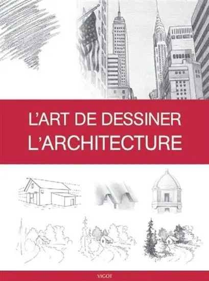 L’Art De Dessiner L’Architecture – Architecture Drawing Guide 1