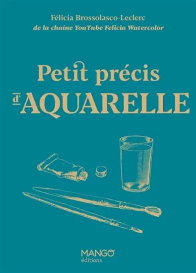 Petit Précis D’Aquarelle – Watercolor Technique Guidebook 1