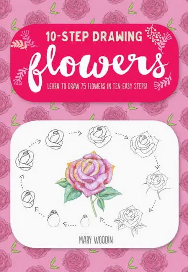 Ten-Step Flower Drawing Guide: 100 Blooms, Blossoms & Bouquets 1