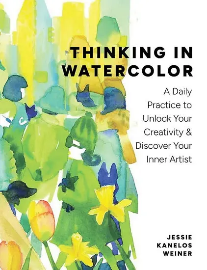 Thinking In Watercolor: A Daily Creative Practice To Unleash Your Inner Artist 1