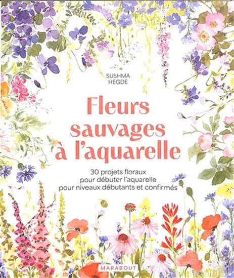 Wildflower Watercolor Guide: 30 Step-By-Step Floral Projects For Beginners And Advanced Artists 1