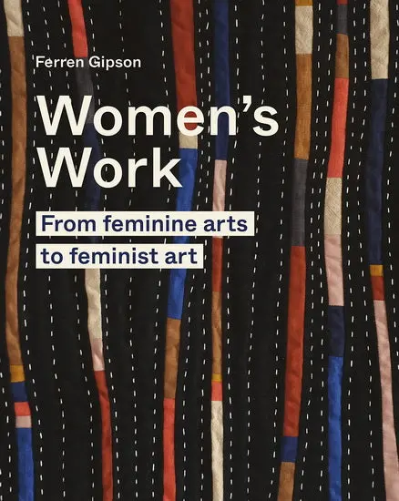 Women’S Work: From Domestic Craft To Feminist Art Practice 1
